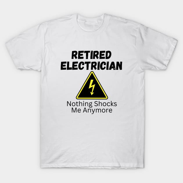 Retired Electrician Northing Shocks Me Anymore Funny Gift T-Shirt by Haperus Apparel